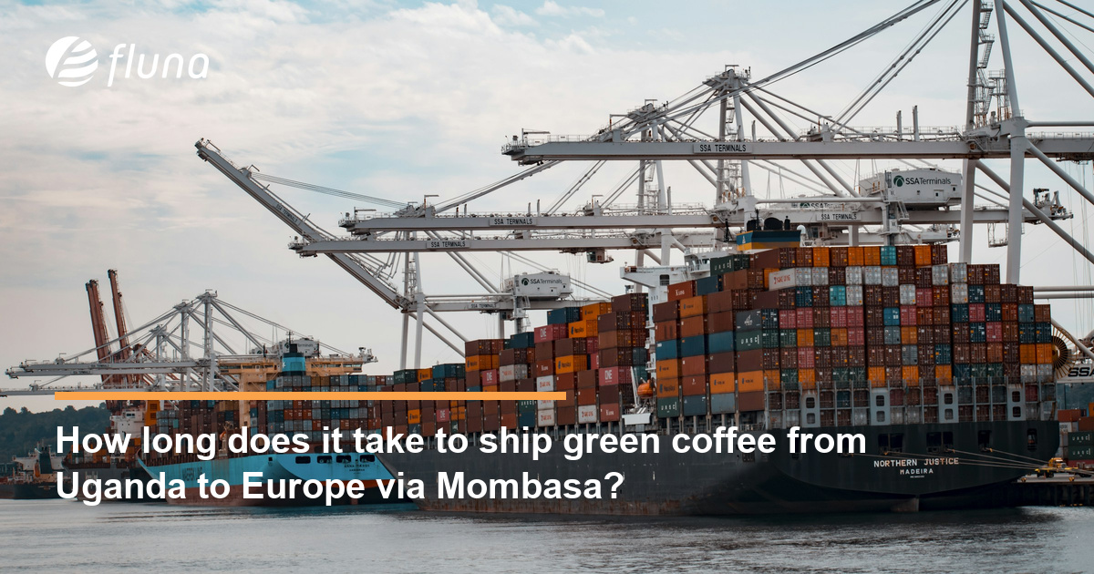 How long does it take to ship green coffee from Uganda to Europe via Mombasa?