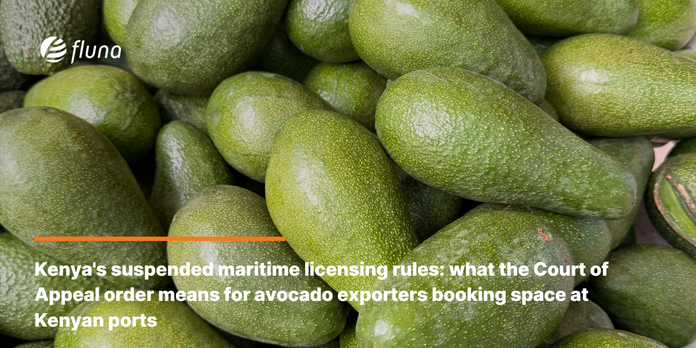 Kenya's suspended maritime licensing rules: what the Court of Appeal order means for avocado exporters booking space at Kenyan ports