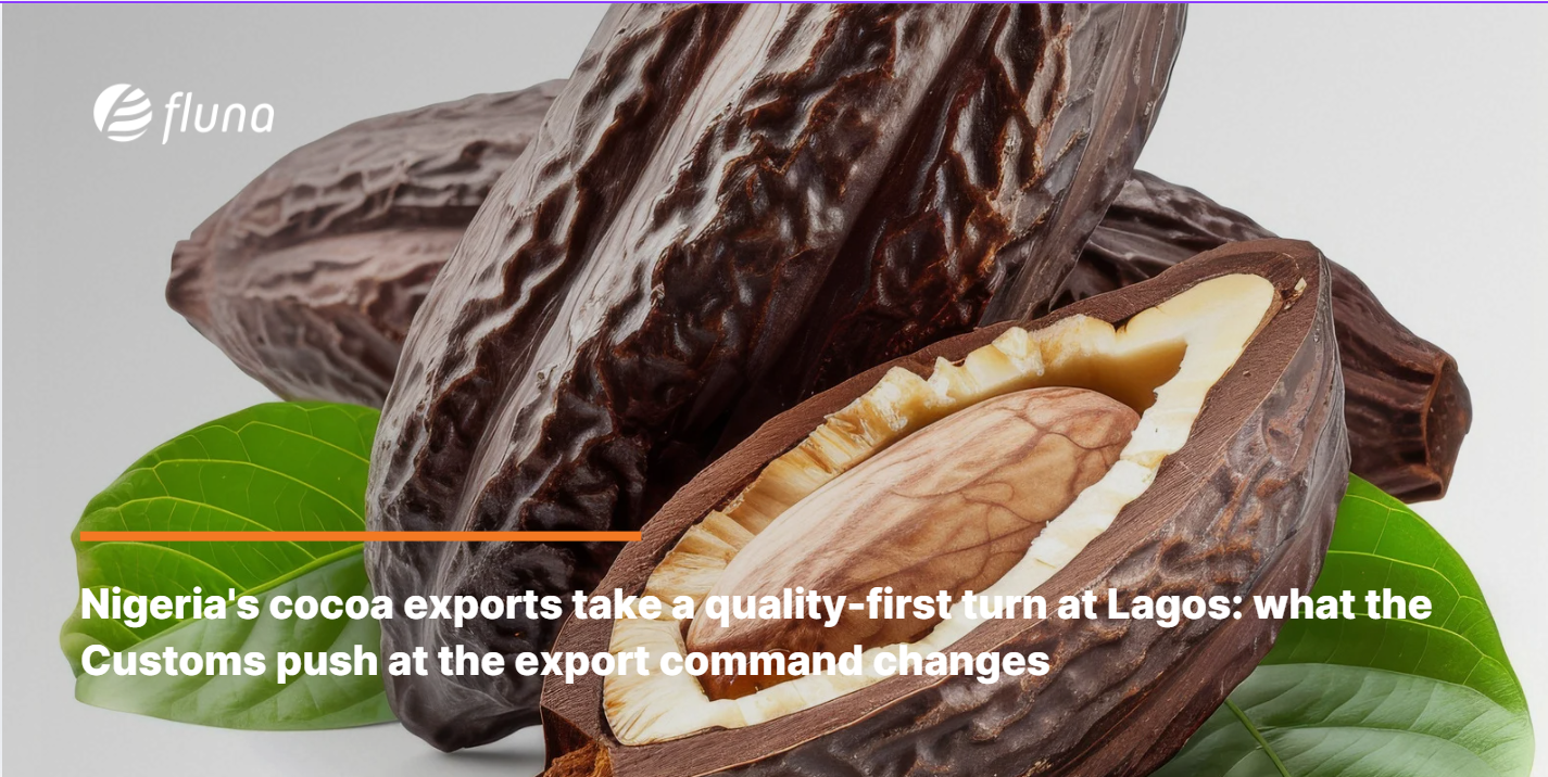 Nigeria's cocoa exports take a quality-first turn at Lagos: what the Customs push at the export command changes