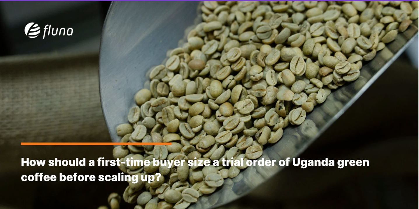How should a first-time buyer size a trial order of Uganda green coffee before scaling up?