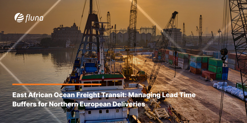 East African Ocean Freight Transit: Managing Lead Time Buffers for Northern European Deliveries