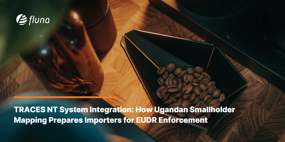 TRACES NT System Integration: How Ugandan Smallholder Mapping Prepares Importers for EUDR Enforcement