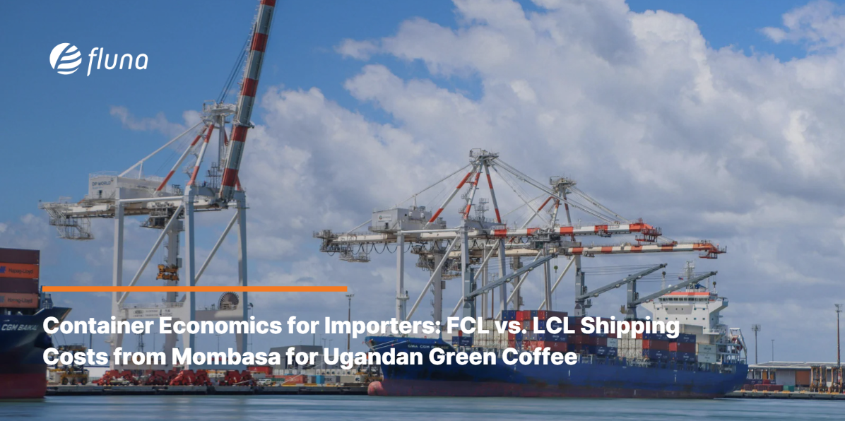 Container Economics for Importers: FCL vs. LCL Shipping Costs from Mombasa for Ugandan Green Coffee